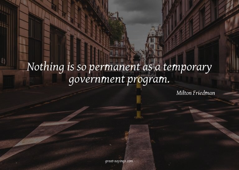 Nothing is so permanent as a temporary government progr