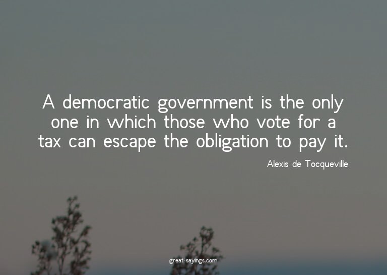 A democratic government is the only one in which those