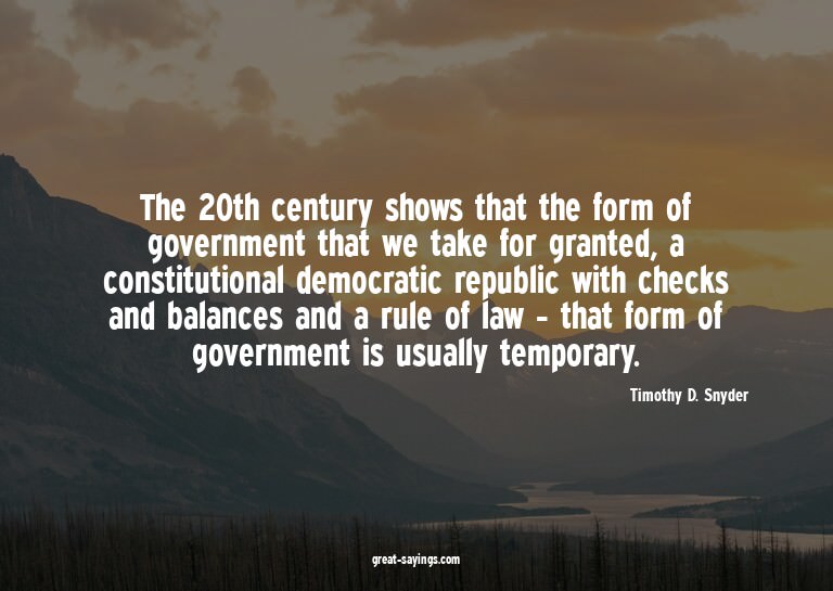 The 20th century shows that the form of government that