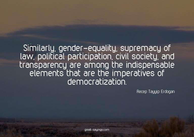 Similarly, gender-equality, supremacy of law, political