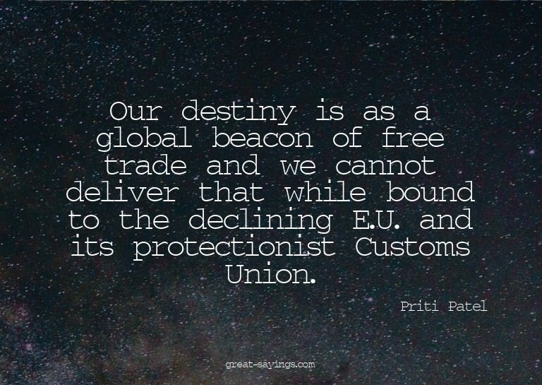 Our destiny is as a global beacon of free trade and we