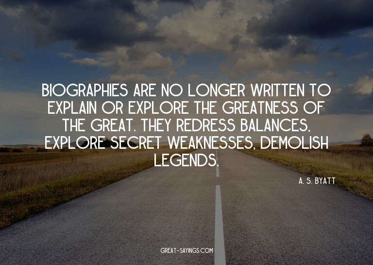 Biographies are no longer written to explain or explore