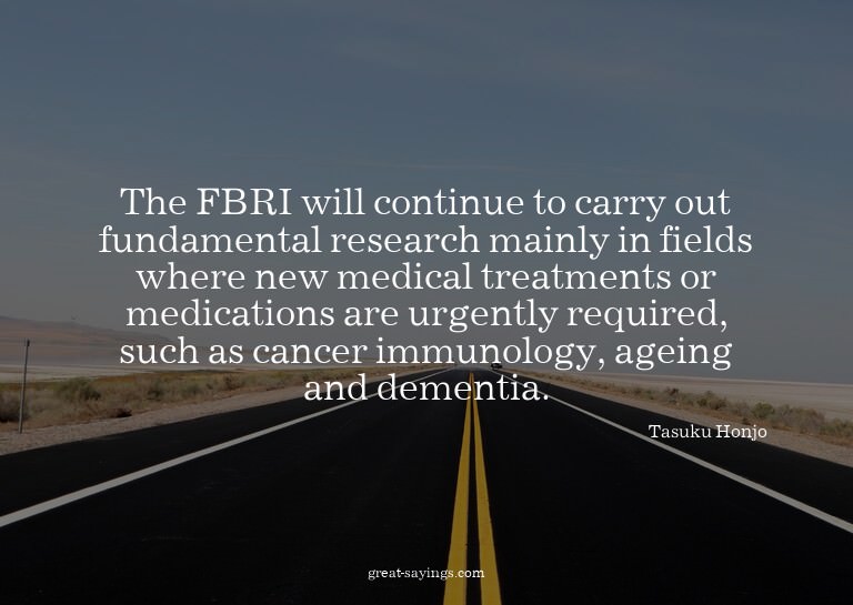 The FBRI will continue to carry out fundamental researc