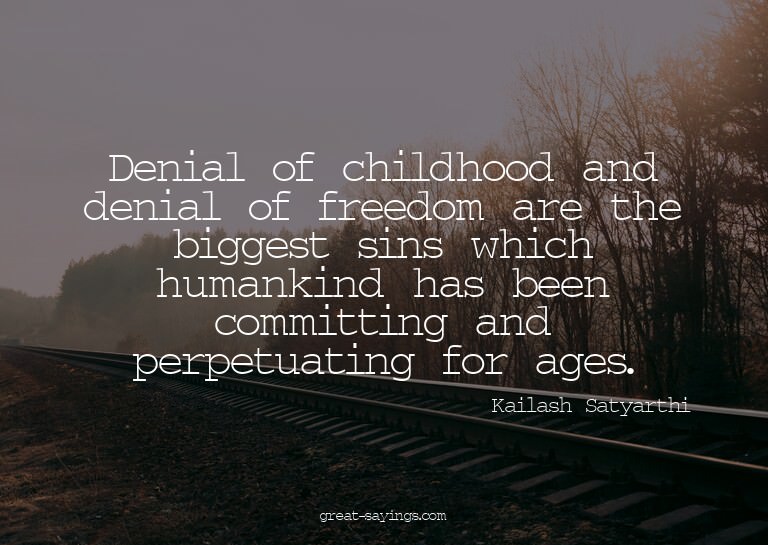 Denial of childhood and denial of freedom are the bigge