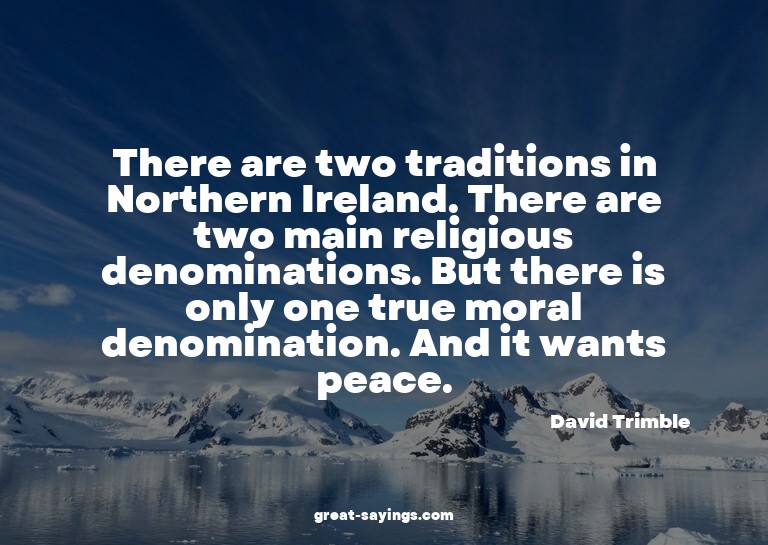 There are two traditions in Northern Ireland. There are