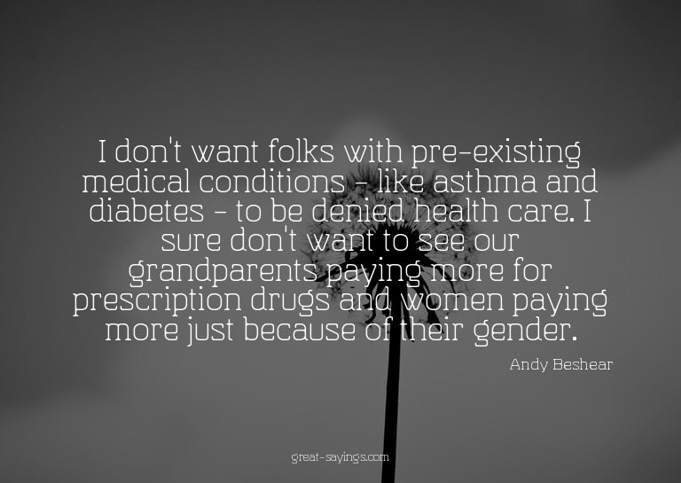 I don't want folks with pre-existing medical conditions