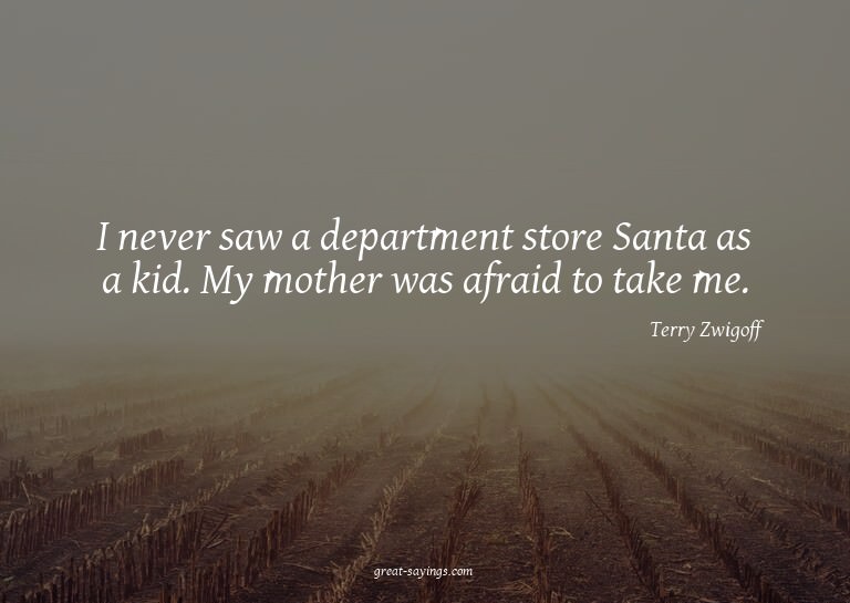 I never saw a department store Santa as a kid. My mothe