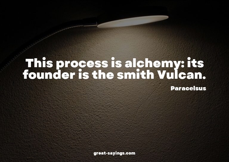 This process is alchemy: its founder is the smith Vulca