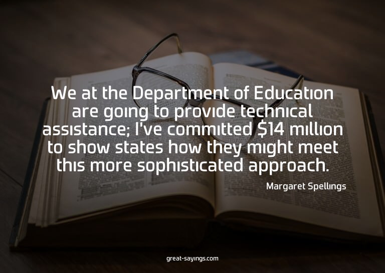 We at the Department of Education are going to provide