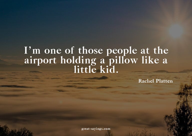 I'm one of those people at the airport holding a pillow
