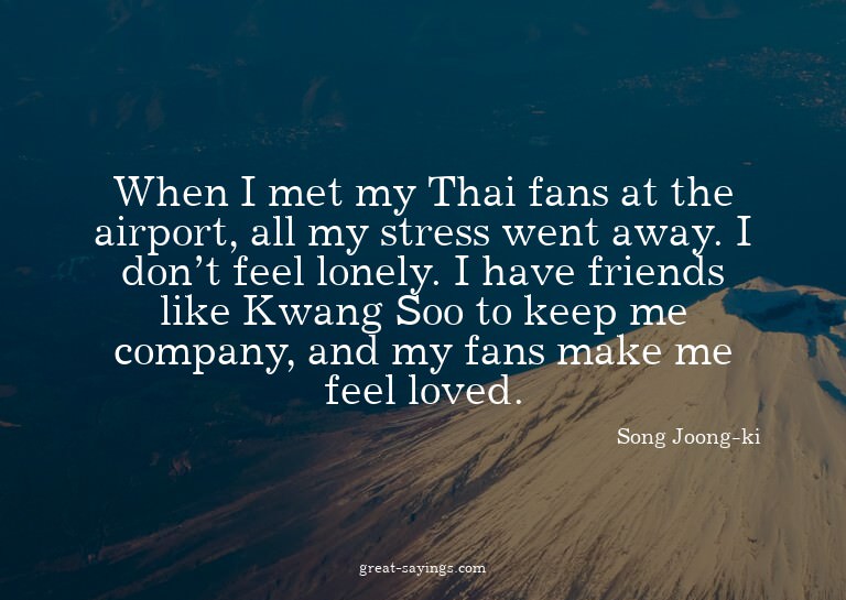 When I met my Thai fans at the airport, all my stress w