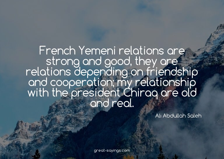 French Yemeni relations are strong and good, they are r