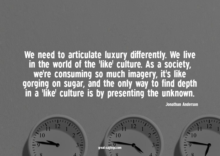 We need to articulate luxury differently. We live in th