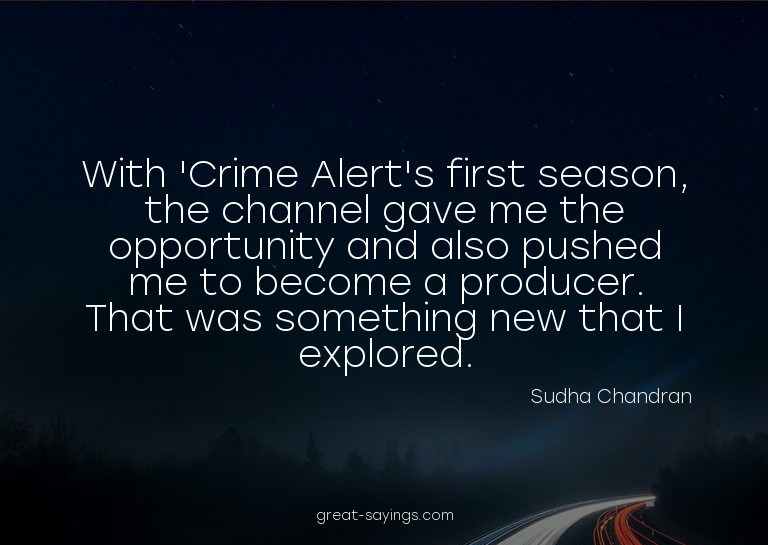 With 'Crime Alert's first season, the channel gave me t
