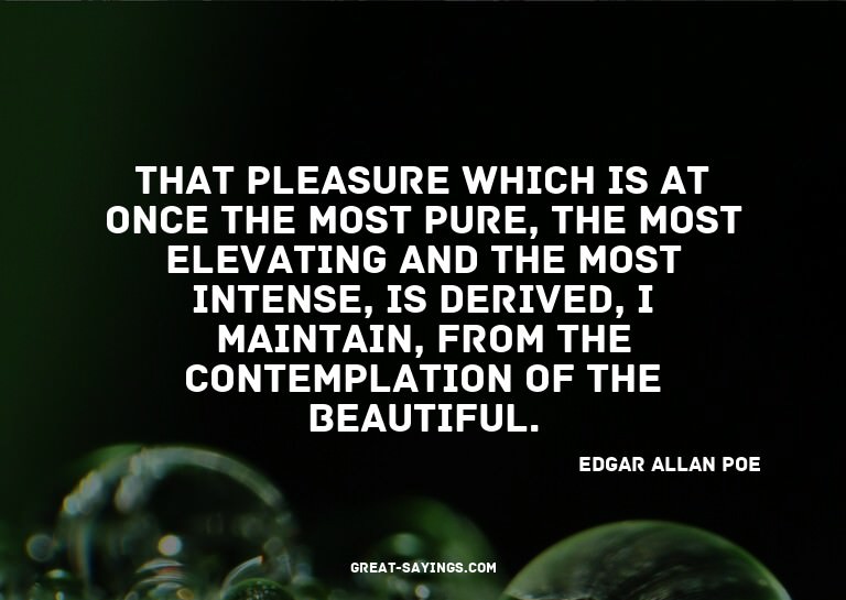 That pleasure which is at once the most pure, the most
