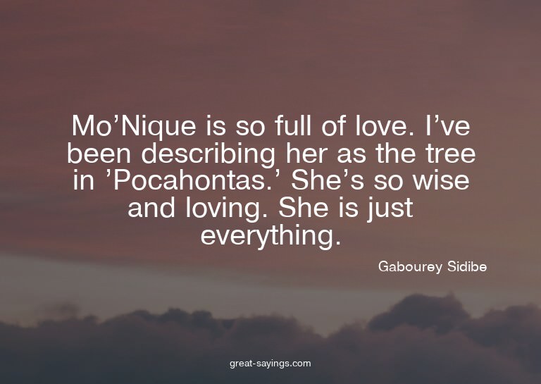 Mo'Nique is so full of love. I've been describing her a
