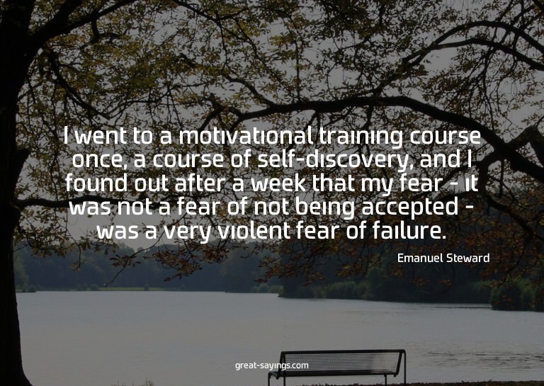 I went to a motivational training course once, a course