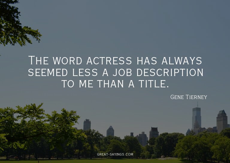 The word actress has always seemed less a job descripti