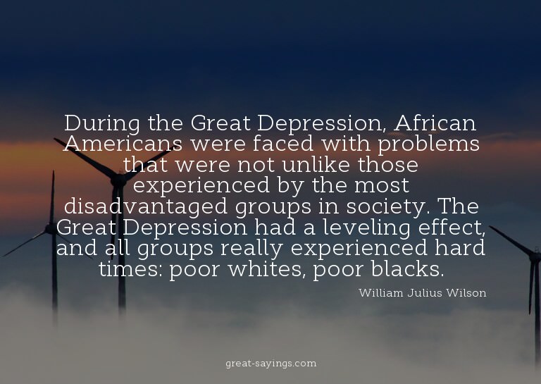 During the Great Depression, African Americans were fac