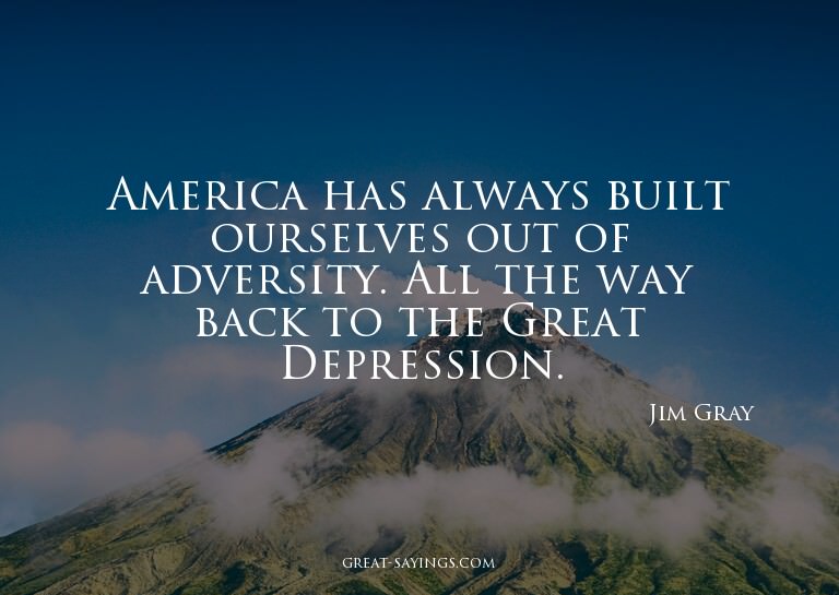 America has always built ourselves out of adversity. Al