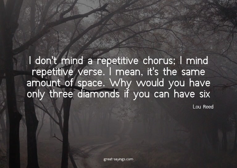 I don't mind a repetitive chorus; I mind repetitive ver