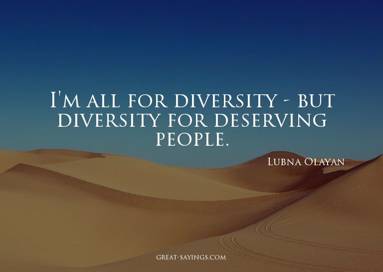 I'm all for diversity - but diversity for deserving peo