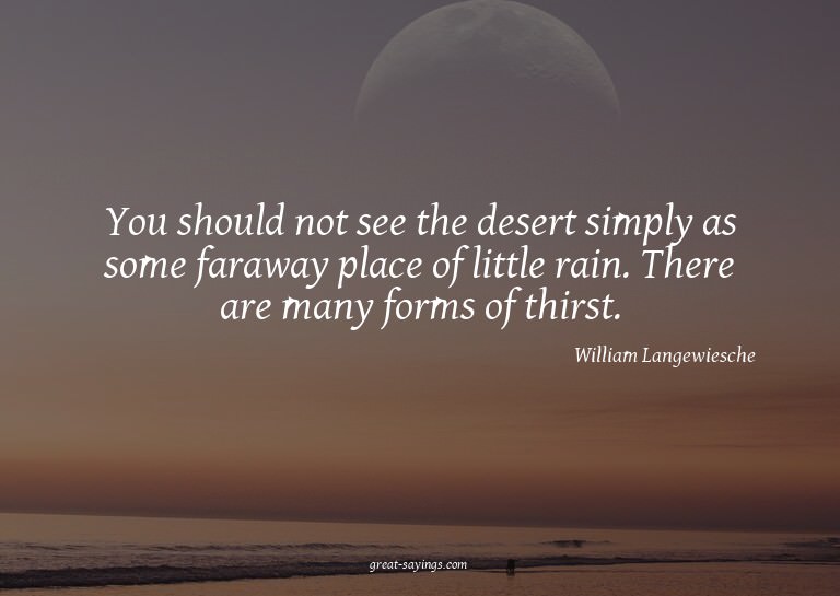 You should not see the desert simply as some faraway pl