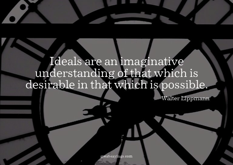 Ideals are an imaginative understanding of that which i
