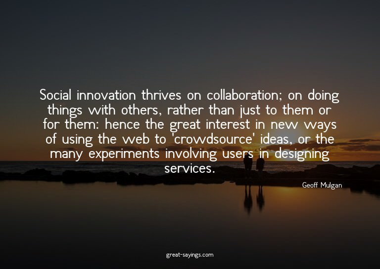 Social innovation thrives on collaboration; on doing th