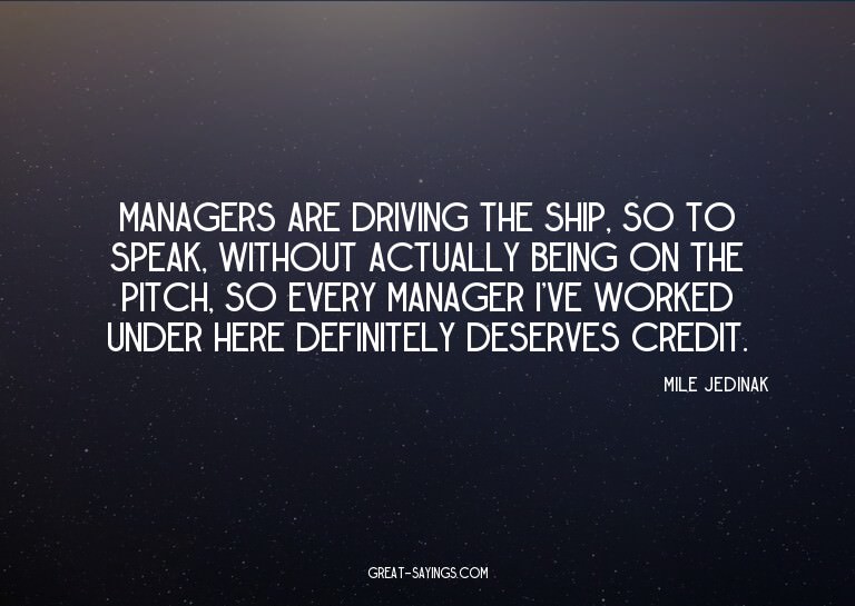 Managers are driving the ship, so to speak, without act