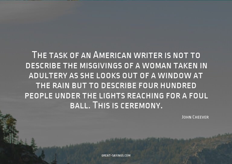 The task of an American writer is not to describe the m