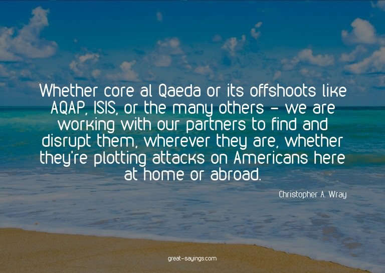 Whether core al Qaeda or its offshoots like AQAP, ISIS,