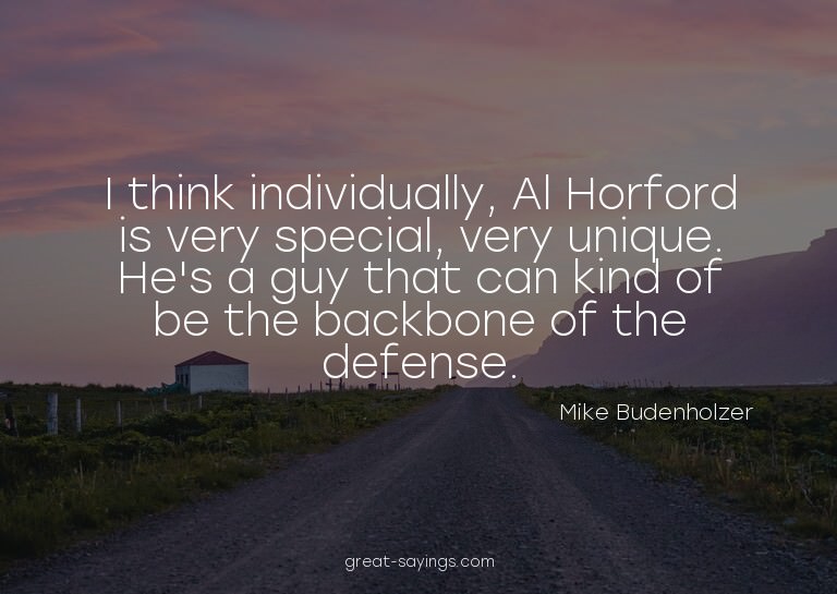 I think individually, Al Horford is very special, very