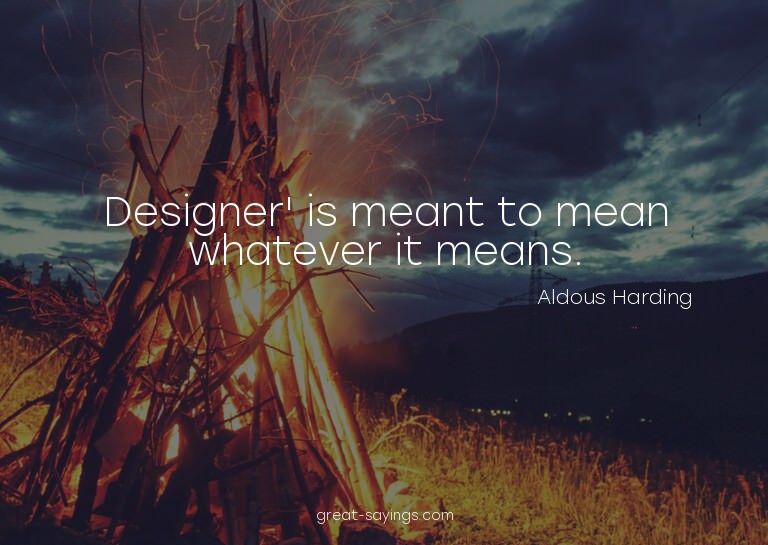 Designer' is meant to mean whatever it means.

