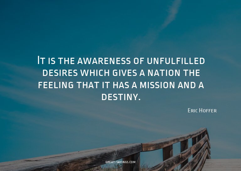 It is the awareness of unfulfilled desires which gives