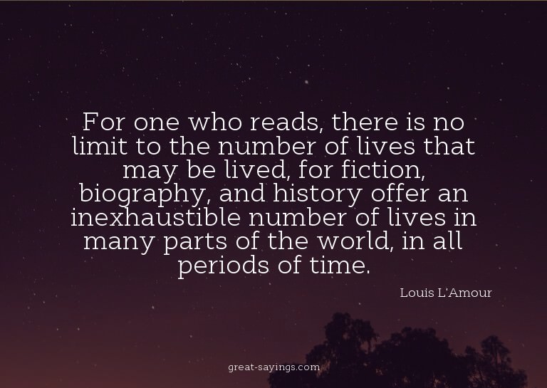 For one who reads, there is no limit to the number of l