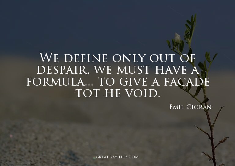 We define only out of despair, we must have a formula..