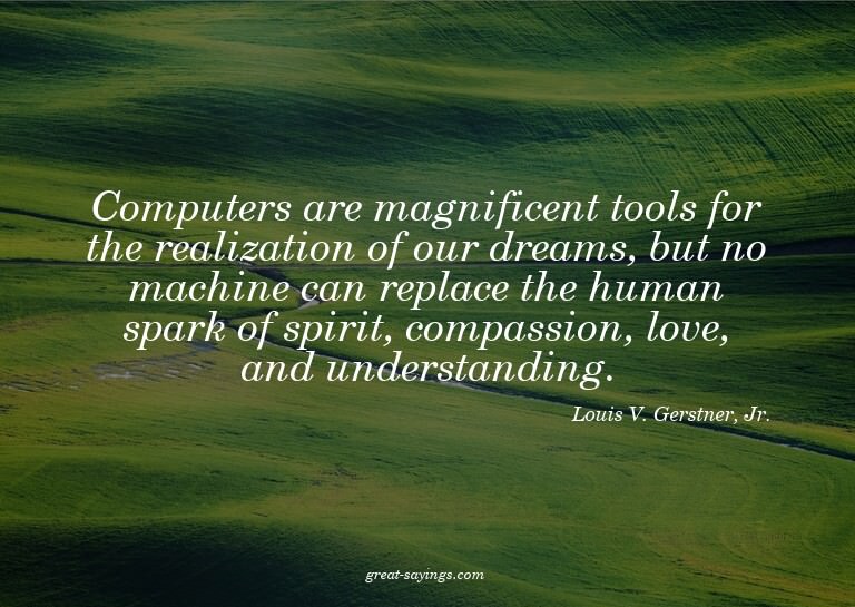 Computers are magnificent tools for the realization of