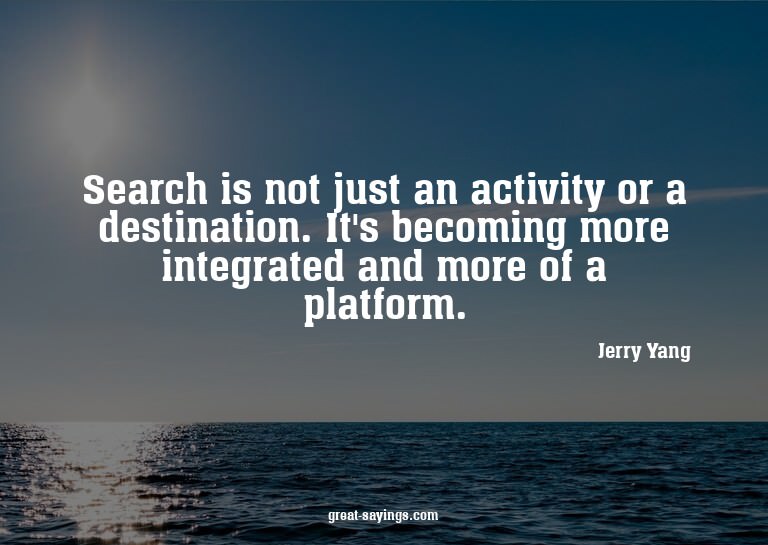 Search is not just an activity or a destination. It's b