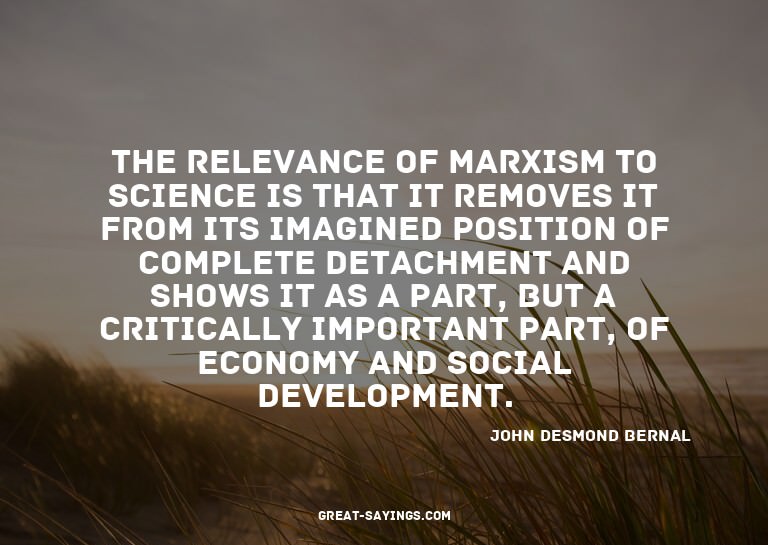 The relevance of Marxism to science is that it removes