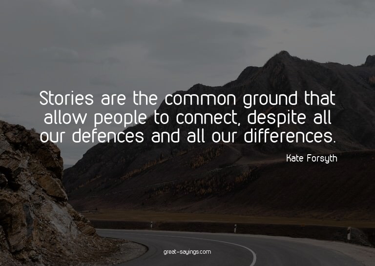 Stories are the common ground that allow people to conn