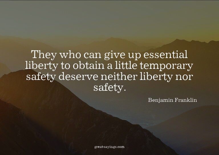 They who can give up essential liberty to obtain a litt