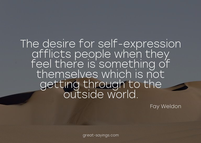 The desire for self-expression afflicts people when the