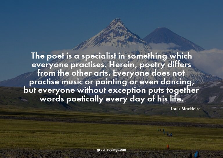 The poet is a specialist in something which everyone pr