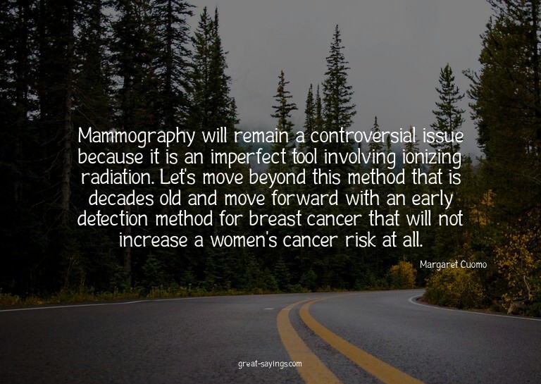 Mammography will remain a controversial issue because i