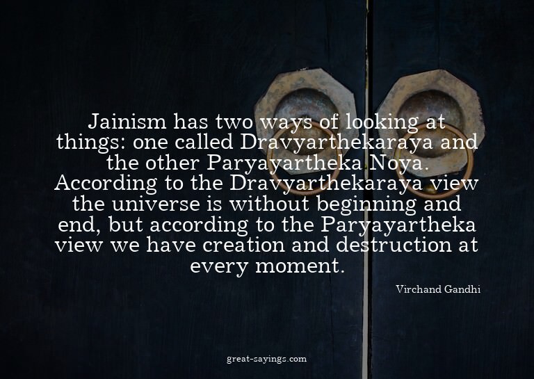 Jainism has two ways of looking at things: one called D