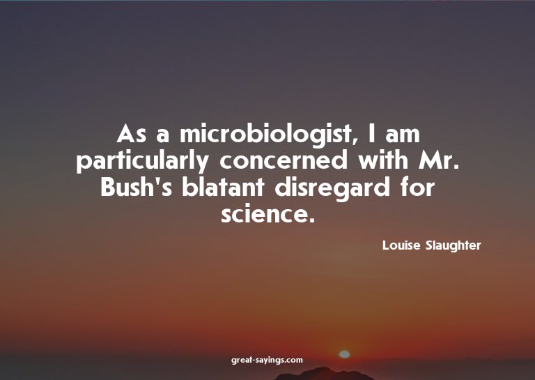 As a microbiologist, I am particularly concerned with M