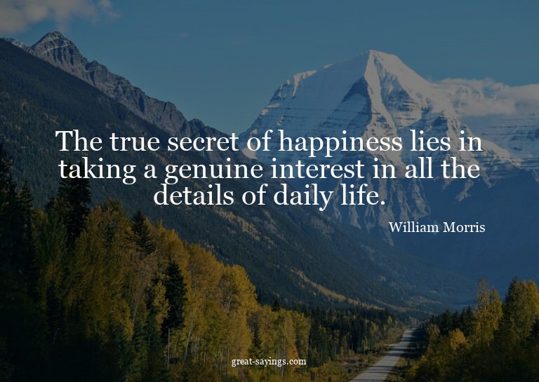 The true secret of happiness lies in taking a genuine i