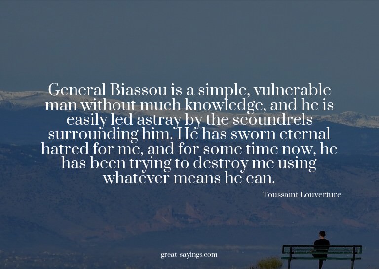 General Biassou is a simple, vulnerable man without muc