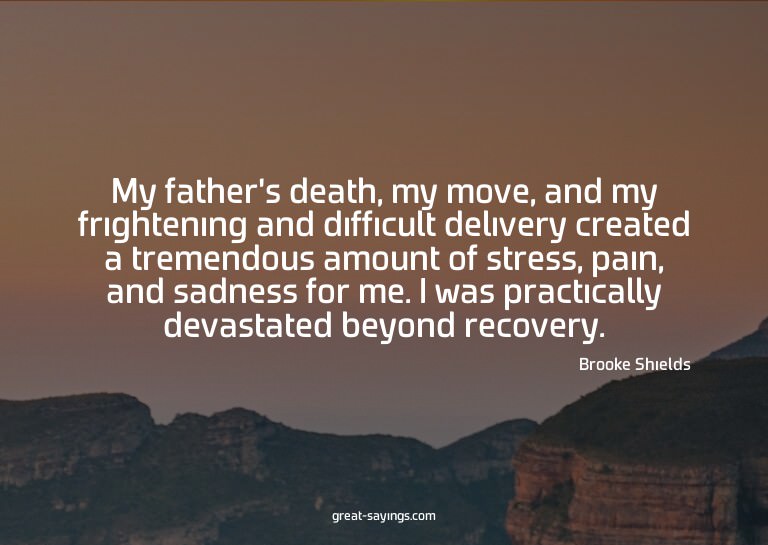 My father's death, my move, and my frightening and diff
